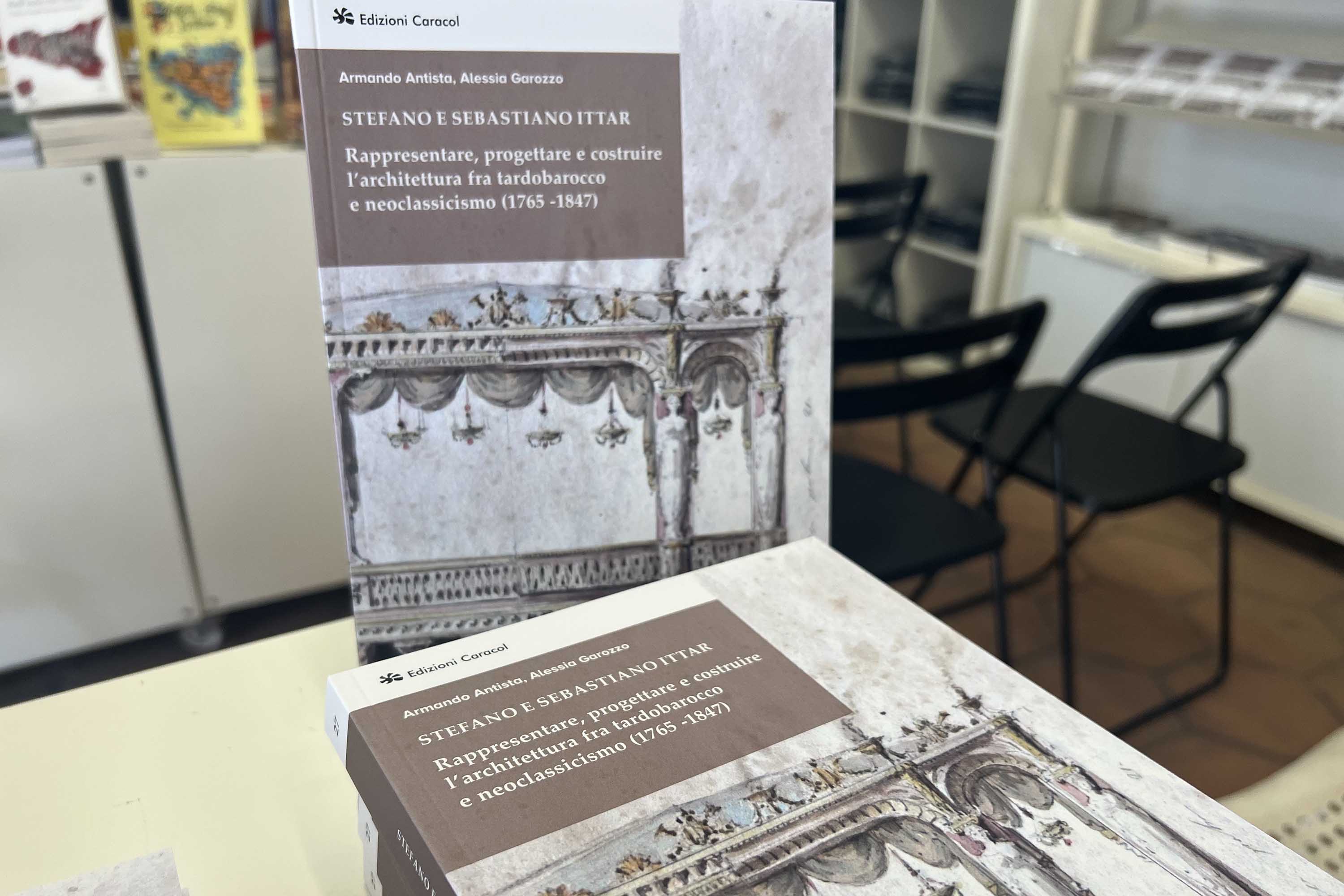 Il volume "Stefano e Sebastiano Ittar. Rappresentare, progettare e costruire l’architettura fra tardobarocco e neoclassicismo (1765-1847)" curato da Armando Antista e Alessia Garozzo